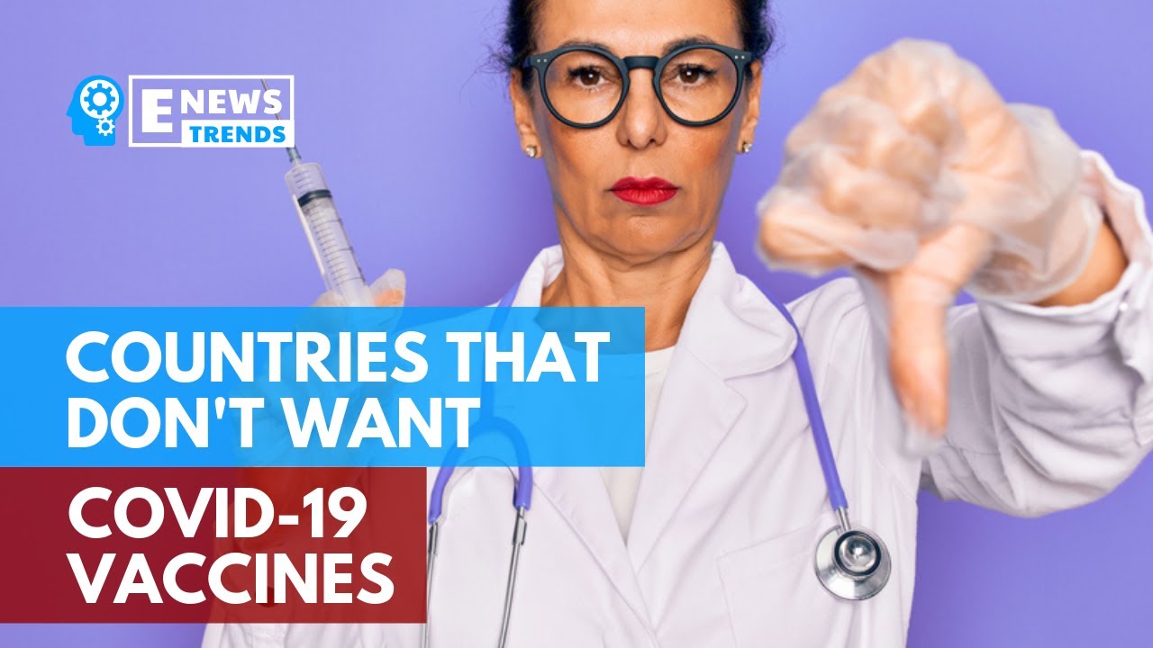 Countries That Don't Want COVID19 Vaccines YouTube