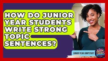 How Do Junior Year Students Write Strong Topic Sentences? - Junior Year Jumpstart