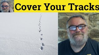 😎 Cover Your Tracks  Meaning - Cover Ones Tracks Defined - Cover Your Tracks Examples Cover Tracks