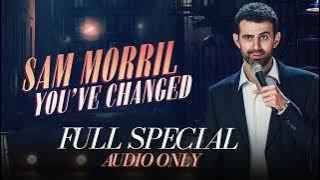Sam Morril 'You've Changed' Full Special (AUDIO ONLY)