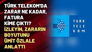 Türk Telekomda Zarar Ne Kadar, Fatura Kime Çıktı? İzleyin, Zararın Boyutunu Ümit Özlale Anlattı