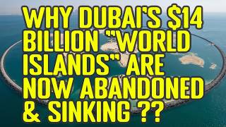 Why Dubai's $14 Billion "World Islands" Are Now Abandoned & Sinking?
