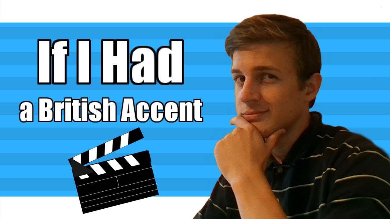 If I Had A British Accent YouTube