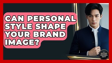 Can Personal Style Shape Your Brand Image? - The Sharp Dressed Gent