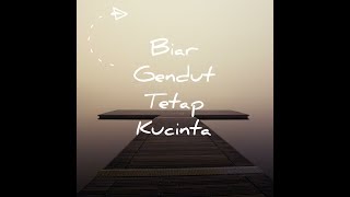 Lirik Lagu Gendut Tetap Kucinta By Soni Egi Cover