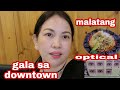 GALA SA DOWNTOWN|TRYING MALATANG|OPTICAL