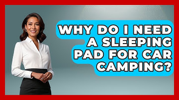 Why Do I Need A Sleeping Pad For Car Camping? - Exploring Campgrounds