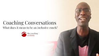 What does it mean to be an inclusive coach? Coaching Conversations