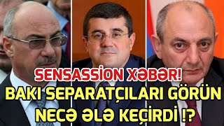 SON DEQIQE ! Bakı separatçıları necə ələ keçirib? - Sensasion iddia! xeber , xeber 2024