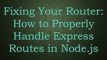 Fixing Your Router: How to Properly Handle Express Routes in Node.js