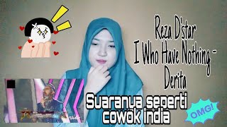 (Reaction) REZA - I Who Have Nothing - Derita (D'star)