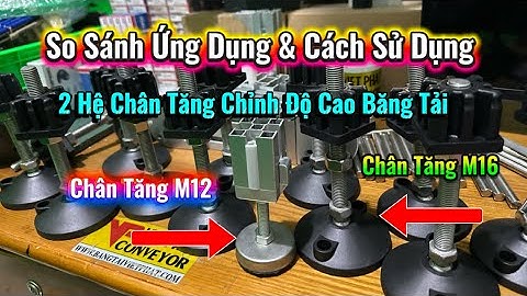 So sánh ứng dụng kỹ thuật & cách lắp ráp hai dòng chân tăng chỉnh độ cao trong thiết kế băng tải