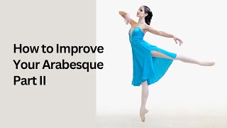 How to Improve Your Arabesque - Part II