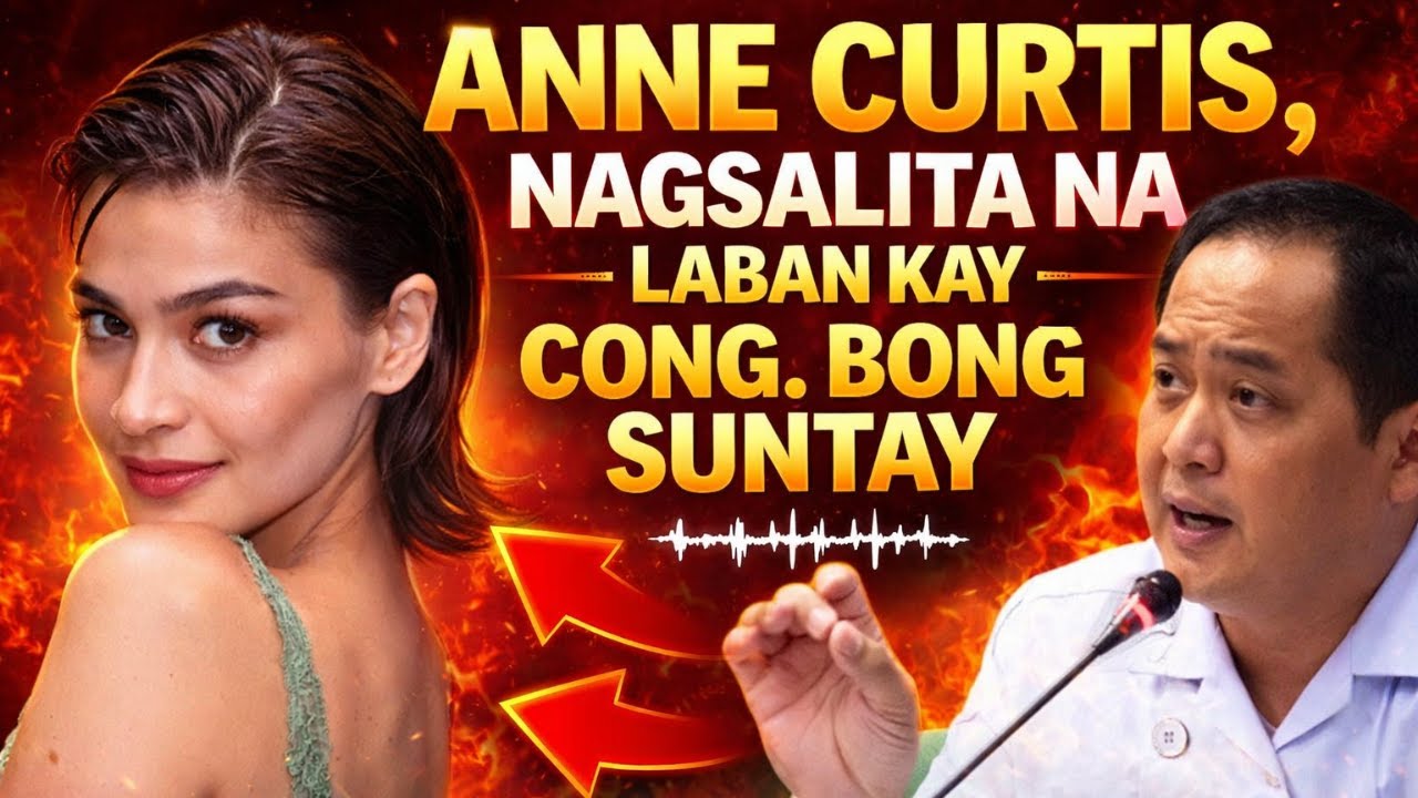 ANNE CURTIS, NAGSALITA NA LABAN KAY CONG. BONG SUNTAY