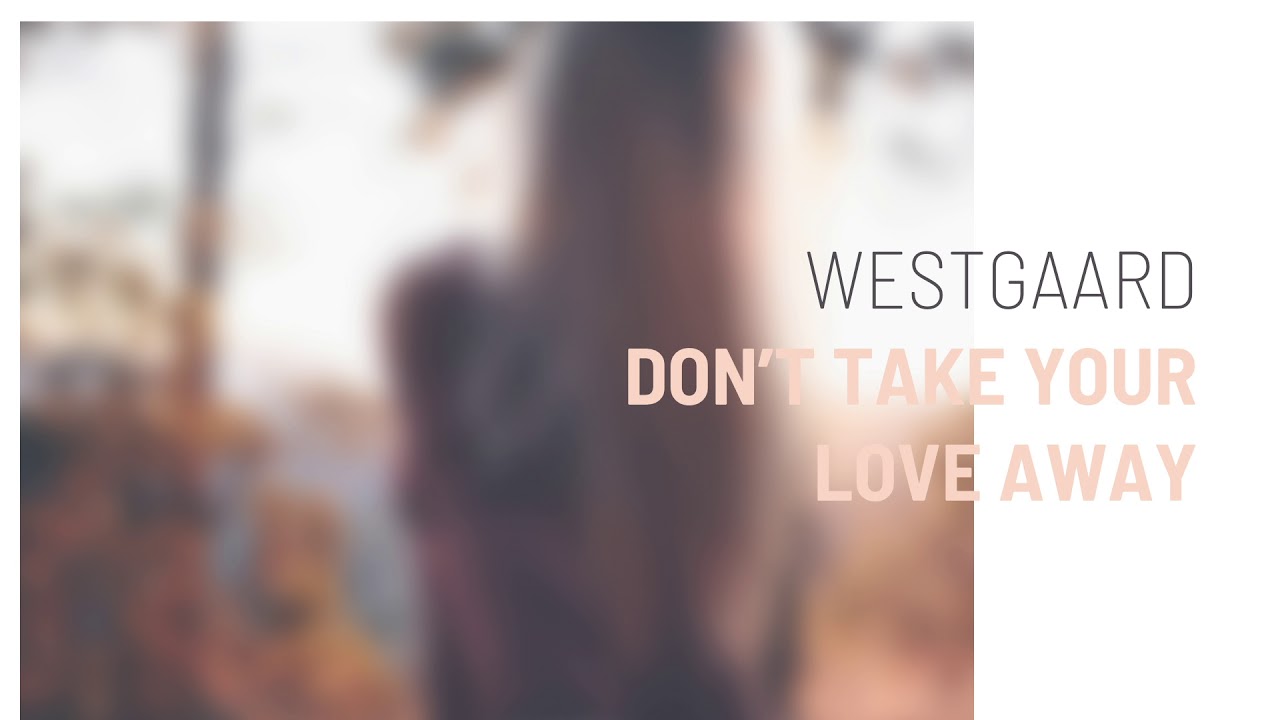 Westgaard - Dont Take Your love Away