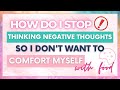 EP #15: How do I Stop Thinking Negative Thoughts so I Don't Want to Comfort Myself with Food?