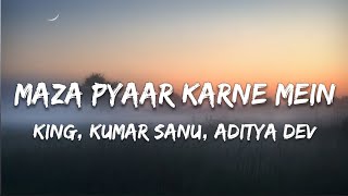 MAZA PYAAR KARNE MEIN - KING , KUMAR SANU & ADITYA DEV | LYRICS 