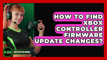 How To Find Xbox Controller Firmware Update Changes? - Green Button Gaming
