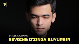Durbek Xazratov - Sevging O'zinga Buyursin