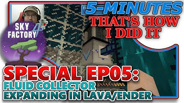 [SKYFACTORY 4] SPECIAL #05 - FLUID COLLECTOR - HOW TO EXPAND IN LIQUID LAVA/ENDER (HELP/TUTORIAL)