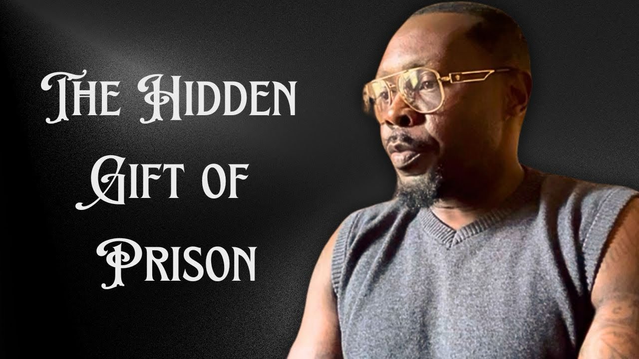 THE HIDDEN GIFT OF PRISON!
