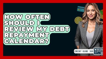 How Often Should I Review My Debt Repayment Calendar? - CreditGuide360.com