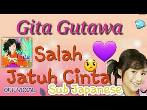 Gita Gutawa - Salah Jatuh Cinta Off Vocal & Sub Japanese