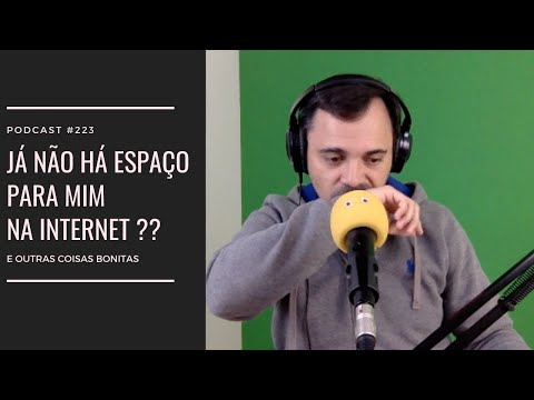 #223 - Já não há espaço para mim na Internet??