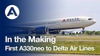 In the Making: First #A330neo to Delta Air Lines