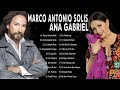 MARCO ANTONIO SOLÍS y ANA GABRIEL ÉXITOS SUS MEJORES CANCIONES - 30 GRANDES ÉXITOS ENGANCHADOS