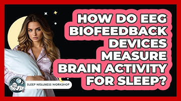 How Do EEG Biofeedback Devices Measure Brain Activity For Sleep? - Sleep Wellness Workshop