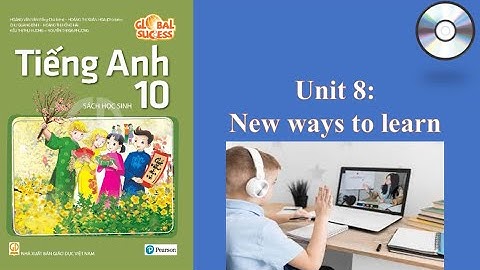 Audio SGK Tiếng Anh 10 Global Success: Unit 8 - New ways to learn