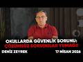 Deniz Zeyrek: "Okullarda güvenlik sorunu: Çözümsüz Soru(n)lar yumağı!"