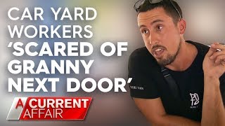 Car yard workers 'scared of granny next door' | A Current Affair