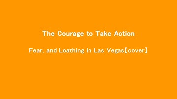 The Courage to Take Action/Fear, and Loathing in Las Vegas 【Instrumental cover】