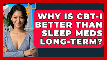 Why Is CBT-I Better Than Sleep Meds Long-term? - CBT Toolkit