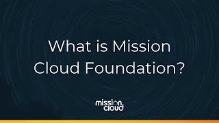 Mission Cloud Foundation Explainer