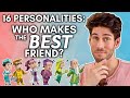 Which of the 16 Personalities Makes the Best Friend?