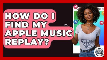 How Do I Find My Apple Music Replay? - Trend Unwrapper