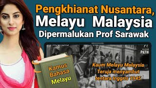 Pengkhianat Nusantara, Melayu Malaysia Dipermalukan Prof Sarawak