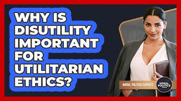 Why Is Disutility Important For Utilitarian Ethics? - Moral Politics Experts