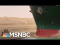 Ship Stuck In The Suez Canal Disrupts Global Trade, But Makes Good Memes | The Last Word | MSNBC