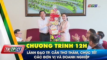 Lãnh đạo TP. Cần Thơ thăm, chúc Tết các đơn vị và doanh nghiệp | Cần Thơ TV