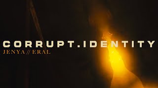 ´corrupt.identity´ - JENYA // ERAL