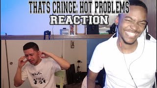 THAT'S CRINGE: Hot Problems - REACTION