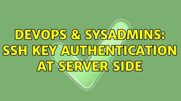 DevOps & SysAdmins: SSH key authentication at server side (2 Solutions!!)