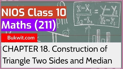 NIOS Class 10 Maths (211): Chapter 18. Construction of Triangle Two Sides and Median