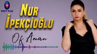 Nur İpekçioğlu - Of Aman / Süperrr Hit Şarkılar Yep Yeni Mix 🔥 2022 En İyi Şarkılar Dinle...!!!