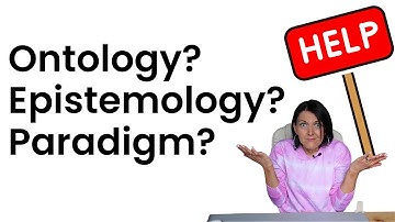 Ontology, epistemology and paradigms – what they are and how to write about them in your PhD thesis