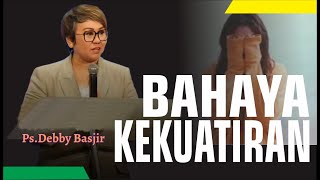 BAHAYA KEKHAWATIRAN  Ps.DEBBY BASJIR I KHOTBAH  #khotbahterbarudebbybasjir